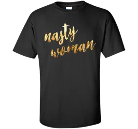 Nasty woman T-shirt, Funny Gift Shirt T-shirt