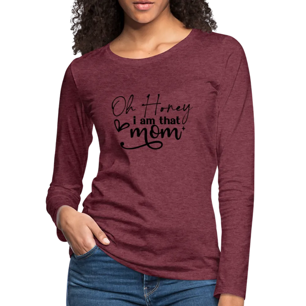 Oh Honey I am that Mom Women's Premium Long Sleeve T-Shirt