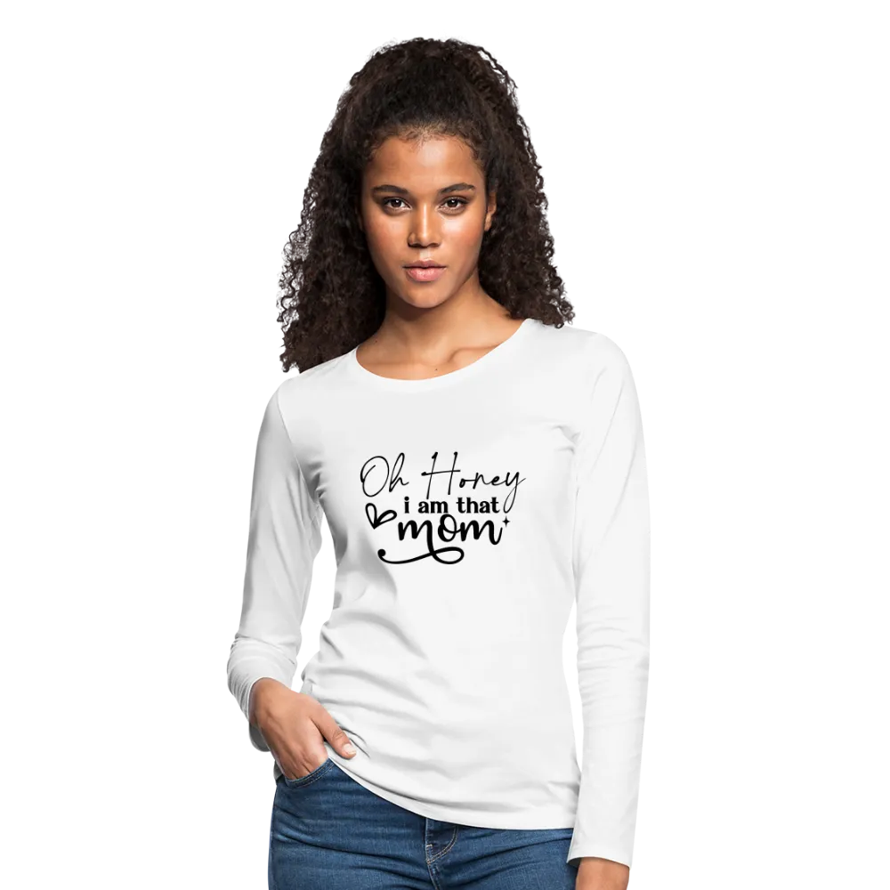 Oh Honey I am that Mom Women's Premium Long Sleeve T-Shirt