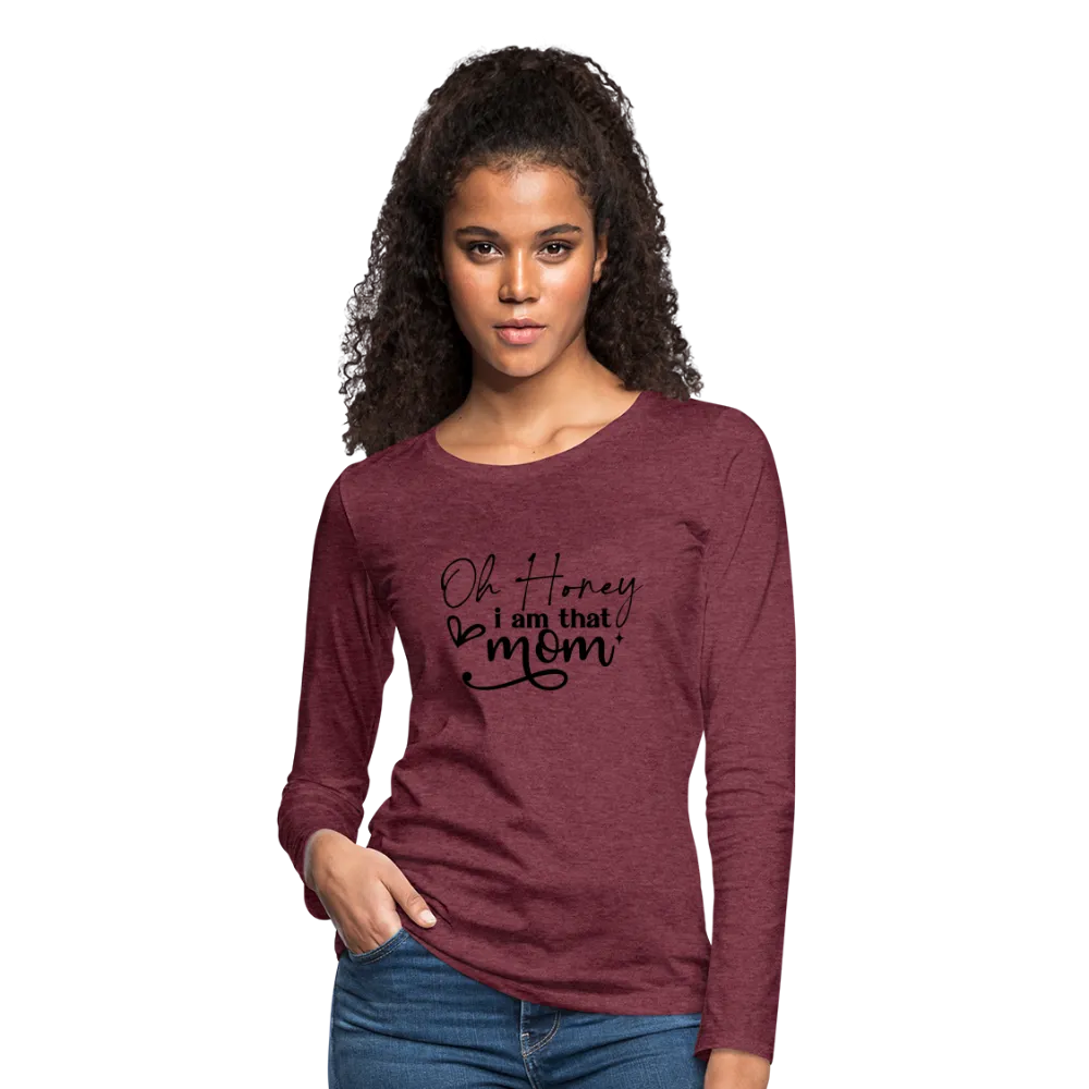Oh Honey I am that Mom Women's Premium Long Sleeve T-Shirt