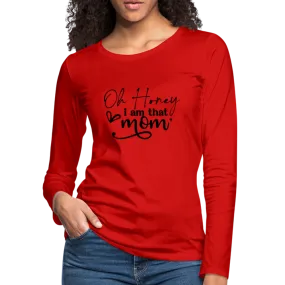 Oh Honey I am that Mom Women's Premium Long Sleeve T-Shirt