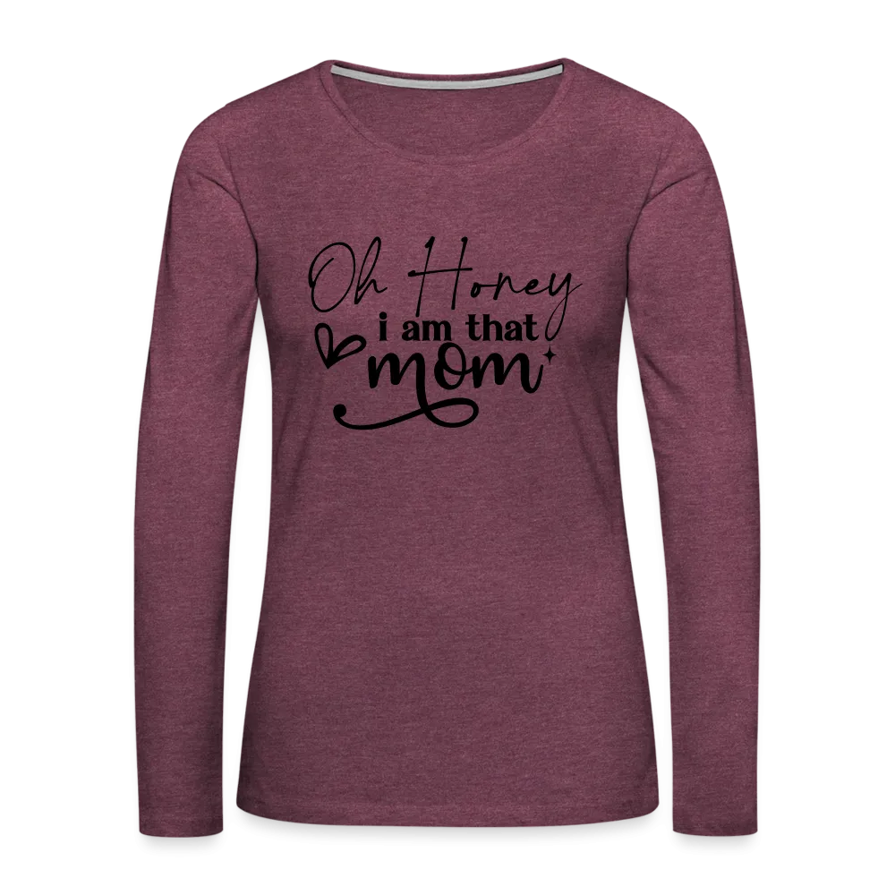 Oh Honey I am that Mom Women's Premium Long Sleeve T-Shirt