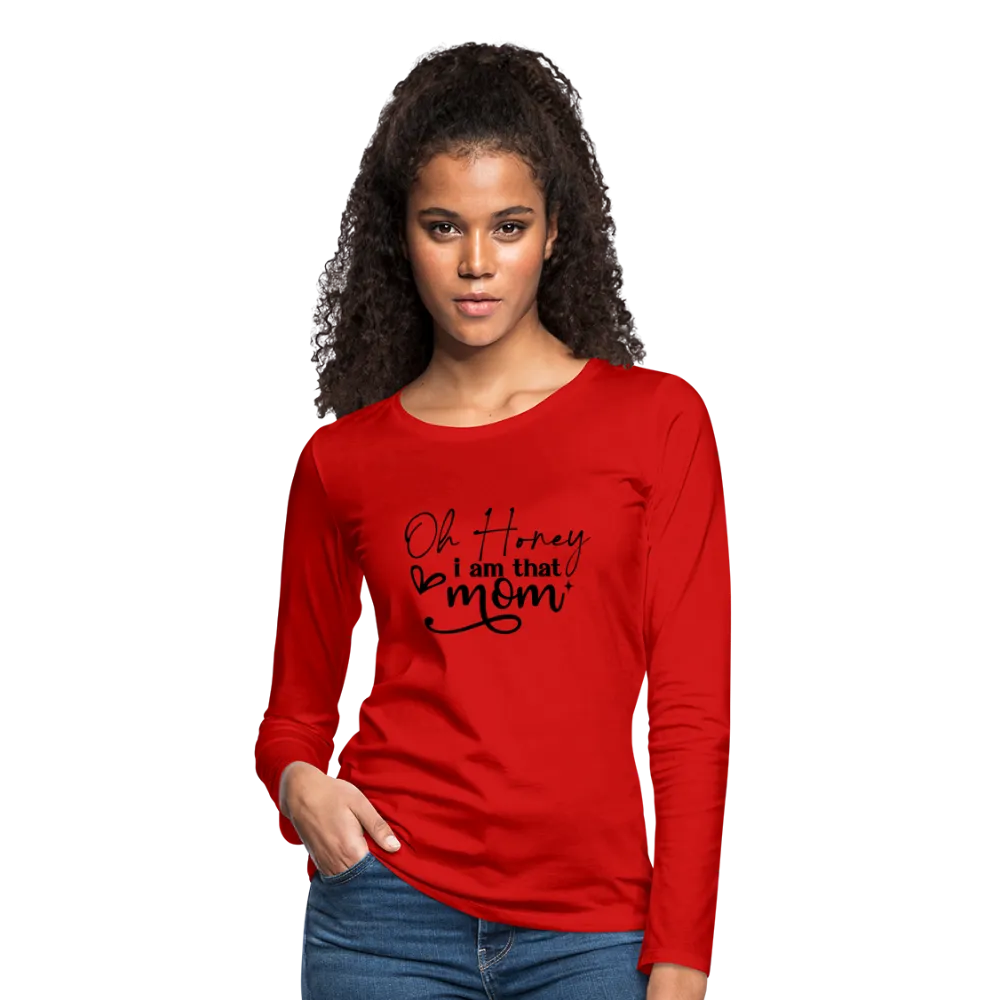 Oh Honey I am that Mom Women's Premium Long Sleeve T-Shirt