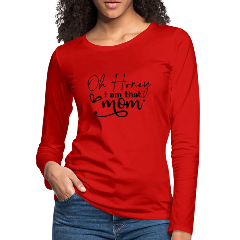 Oh Honey I am that Mom Women's Premium Long Sleeve T-Shirt