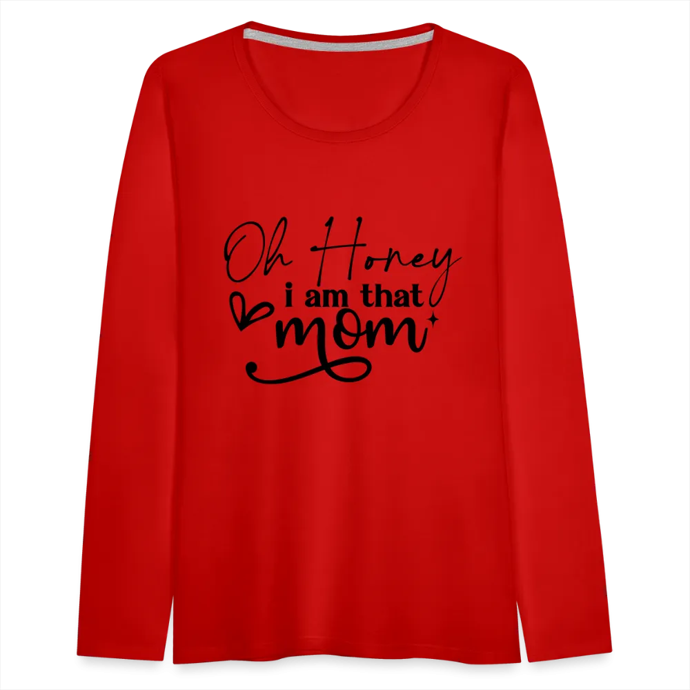 Oh Honey I am that Mom Women's Premium Long Sleeve T-Shirt