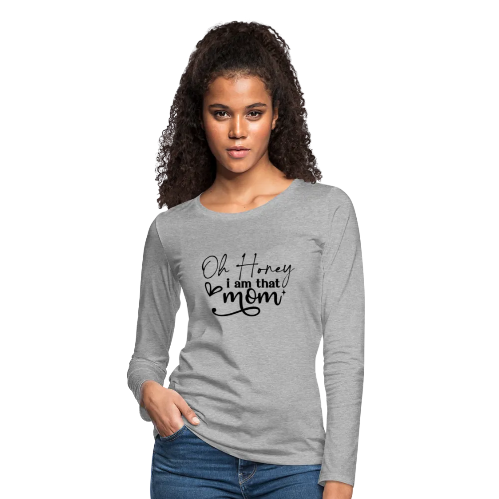 Oh Honey I am that Mom Women's Premium Long Sleeve T-Shirt